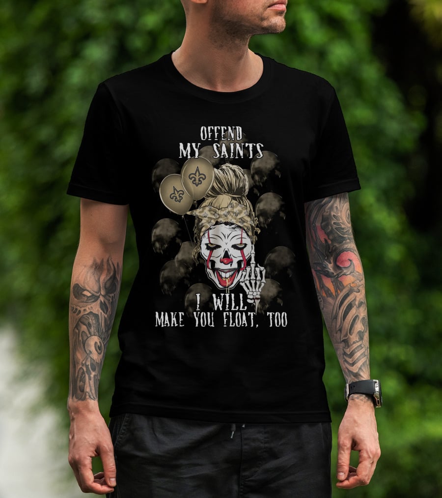 Offend My Saints I Will Make You Float Too New Orleans Saints Halloween T-Shirt