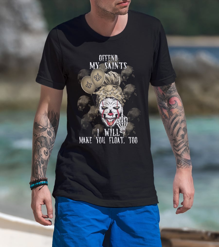 Offend My Saints I Will Make You Float Too New Orleans Saints Halloween T-Shirt