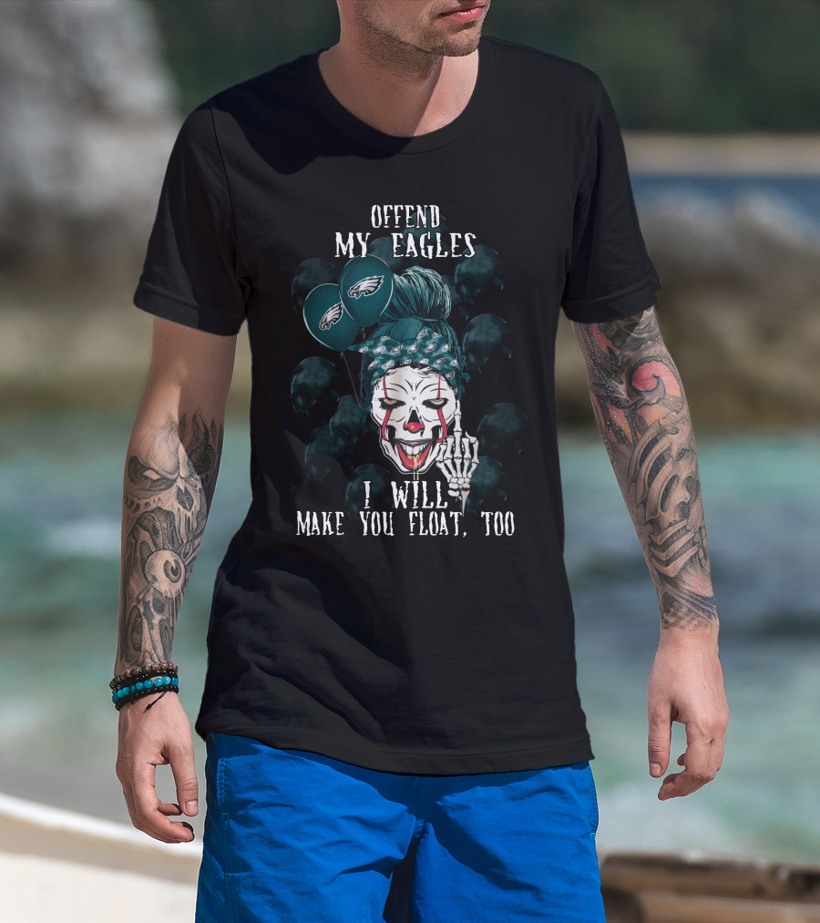 Offend My Eagles I Will Make You Float Too Philadelphia Eagles Halloween Clown T-Shirt