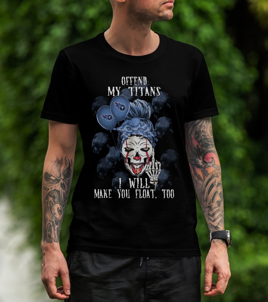Offend My Titans I Will Make You Float Too Tennessee Titans Halloween T-Shirt