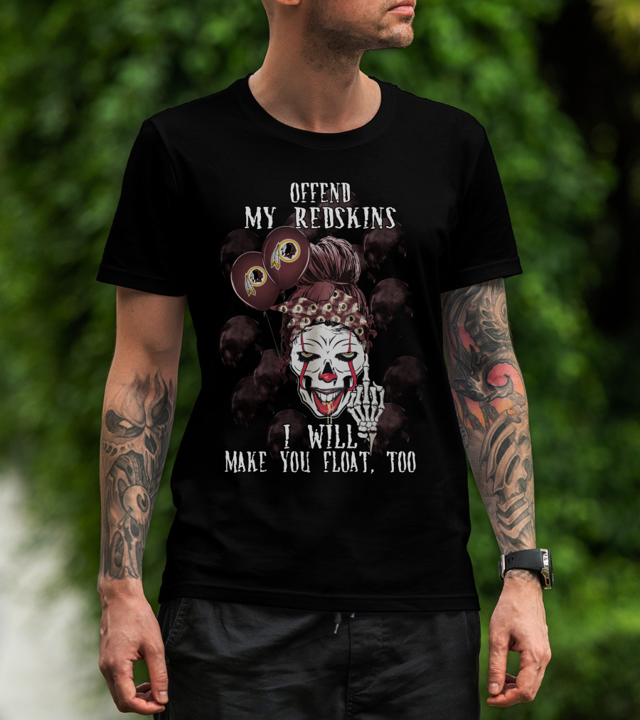Offend My Redskins I Will Make You Float Too T-Shirt