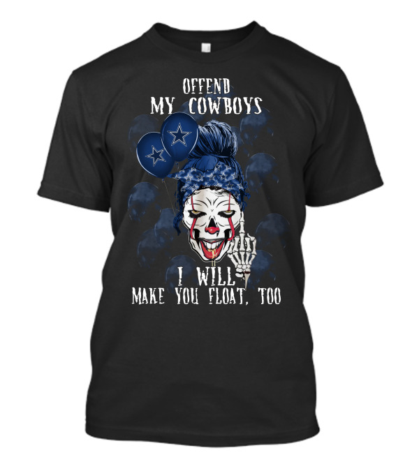 Offend My Cowboys I Will Make You Float Too Dallas Cowboys Halloween T-Shirt