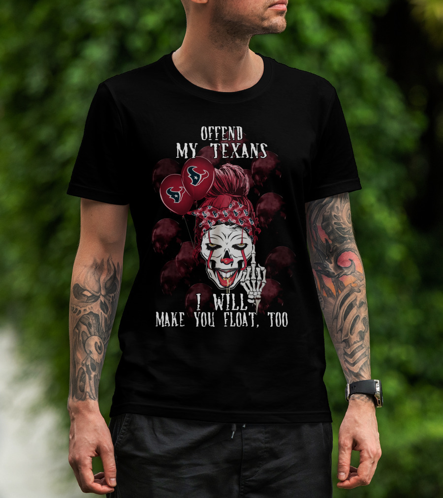 Offend My Texans I Will Make You Float Too Houston Texans Halloween T-Shirt