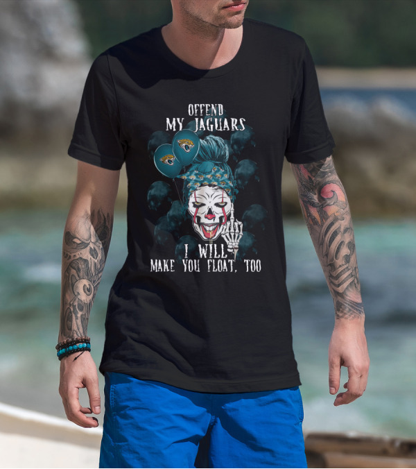 Offend My Jacksonville Jaguars I Will Make You Float Too T-Shirt