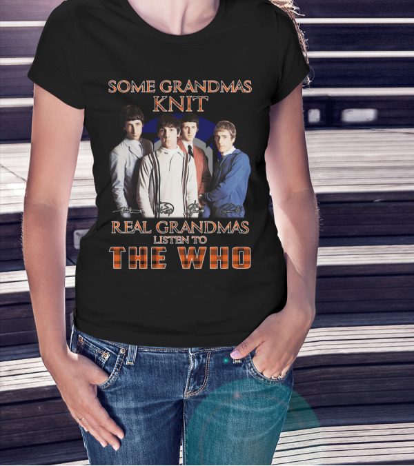 Some Grandmas Knit Real Grandmas Listen To The Who T-Shirt