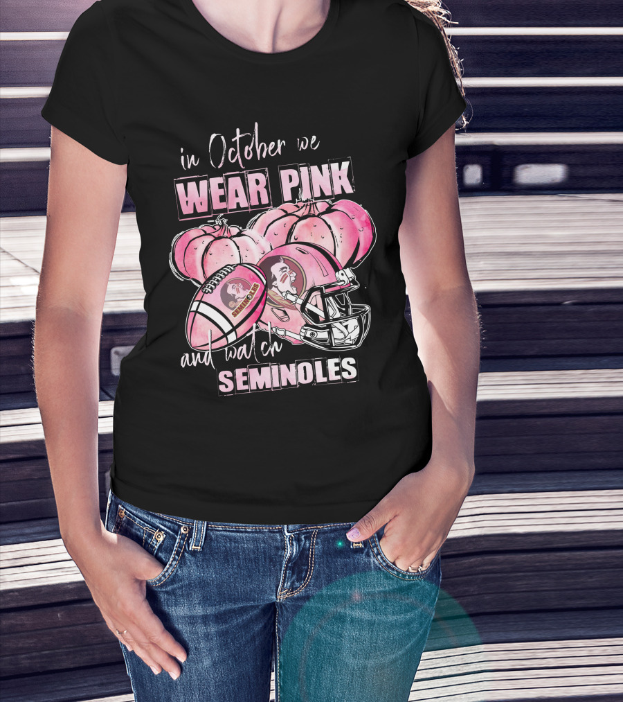 In October We Wear Pink And Watch Seminoles Florida State Football T-Shirt