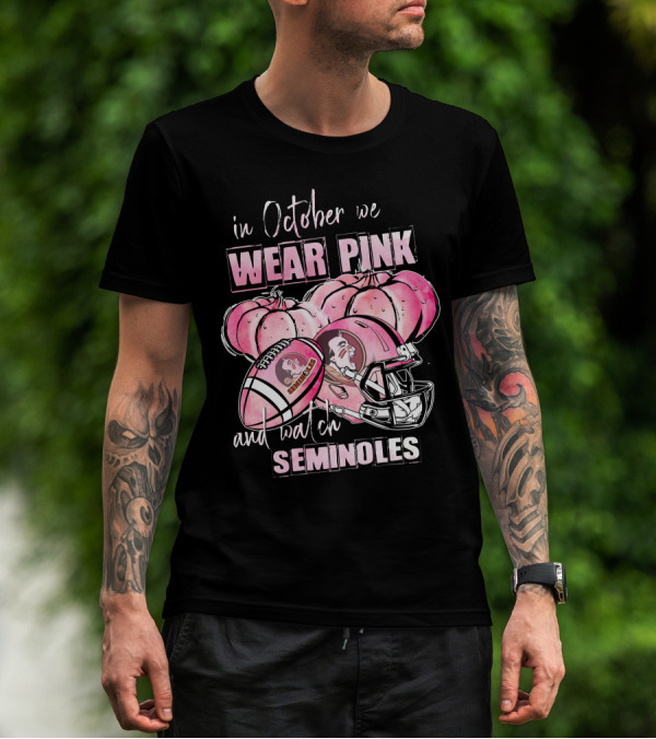 Florida State Seminoles In October We Wear Pink And Watch Seminoles 509NCAA L1MTH T-Shirt