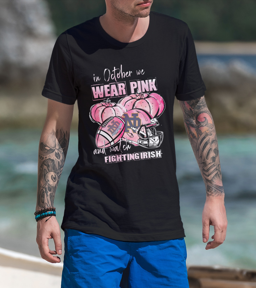 In October We Wear Pink And Watch Fighting Irish Notre Dame Football T-Shirt
