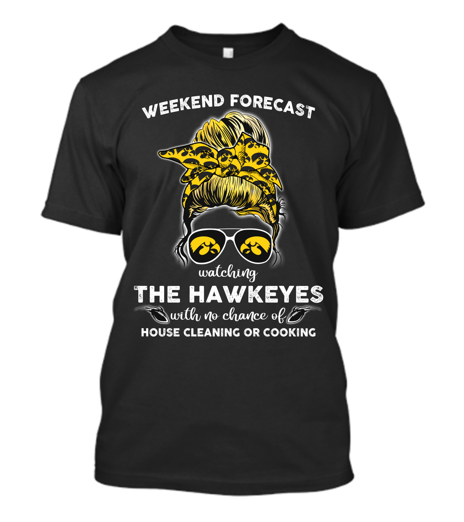 Weekend Forecast Watching The Hawkeyes With No Chance Of House Cleaning Or Cooking T-Shirt