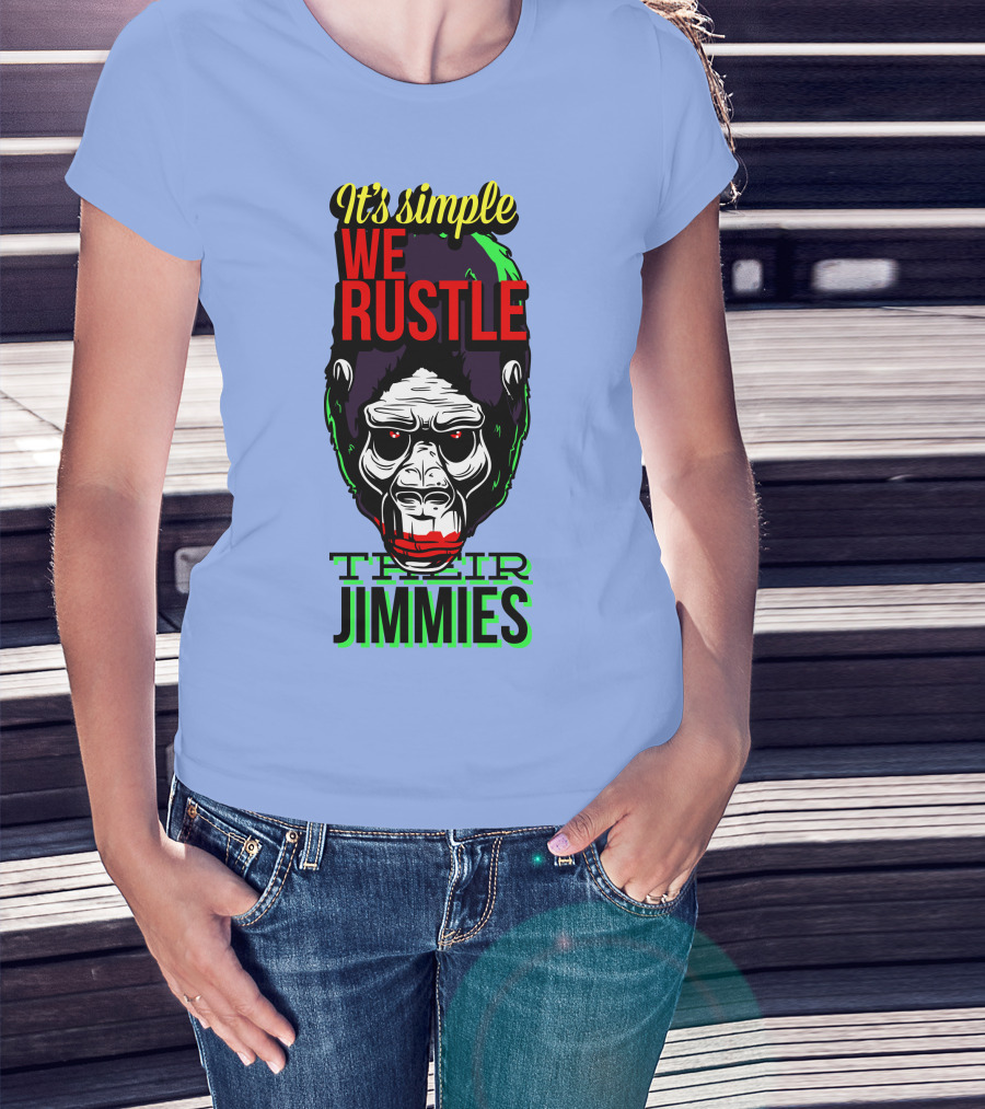 It's Simple We Rustle Their Jimmies T-Shirt