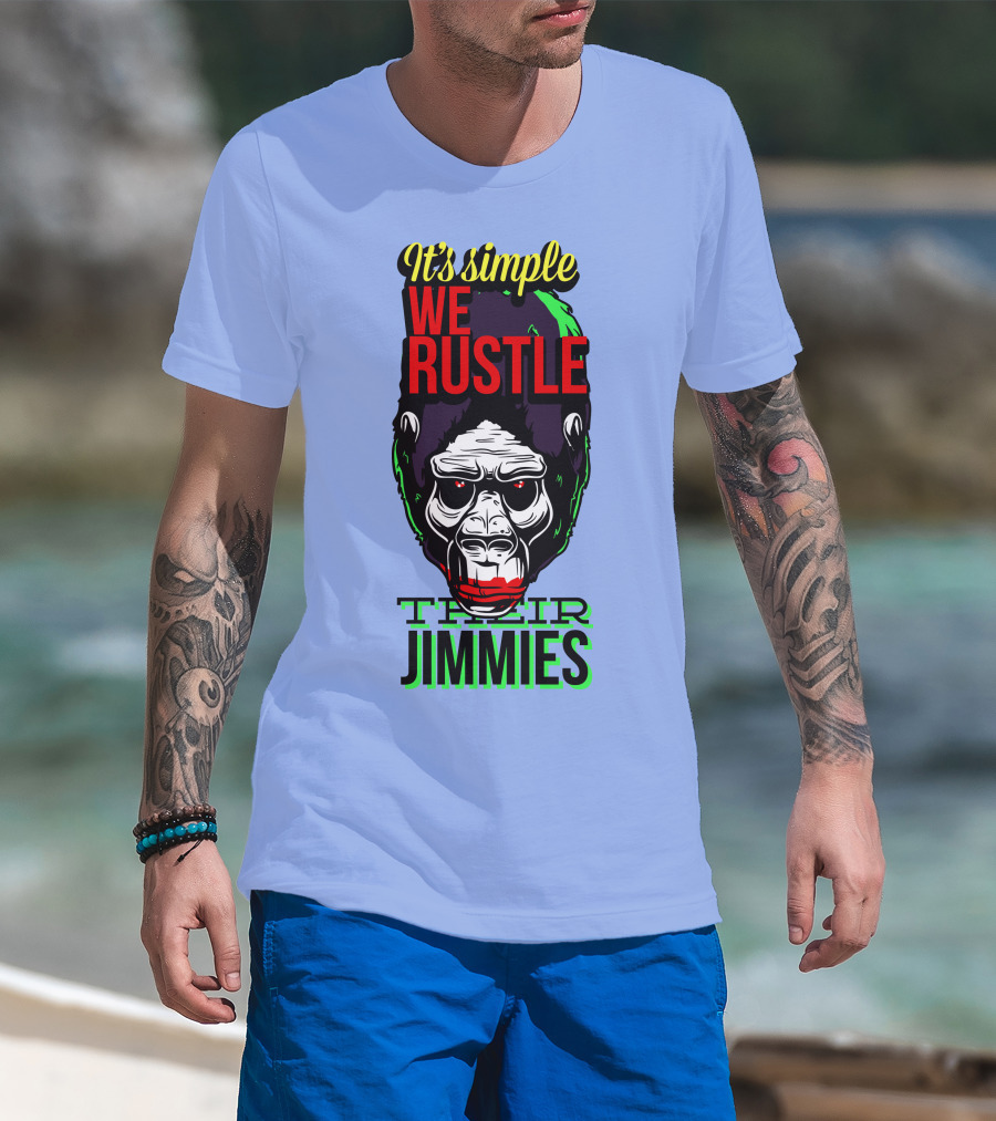 It's Simple We Rustle Their Jimmies T-Shirt