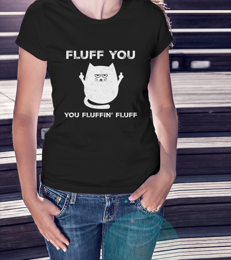 Fluff You You Fluffin' Fluff Funny Cat Kitten Middle Finger Gesture T-Shirt