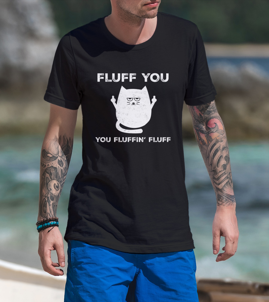 Fluff You You Fluffin' Fluff Funny Cat Kitten Middle Finger Gesture T-Shirt