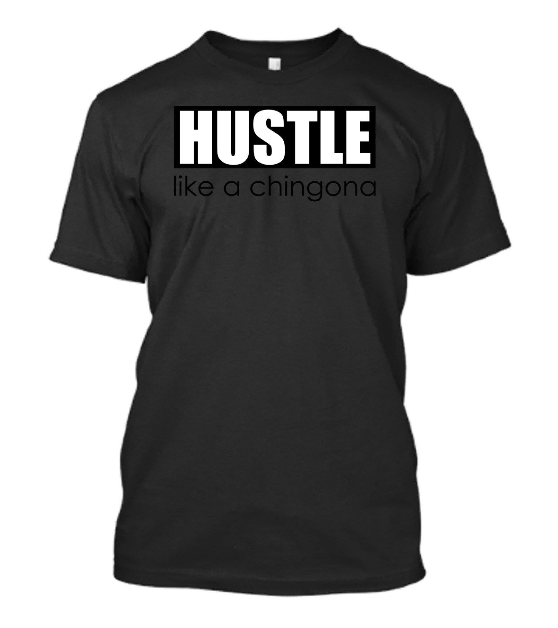 Hustle Like A Chingona Bold Motivation Apparel Black Typography T-Shirt