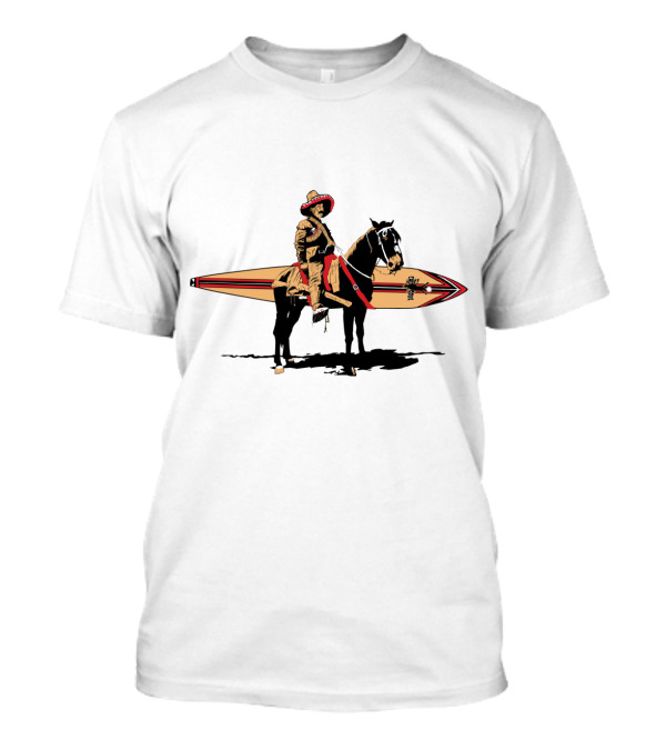 Pancho Would Go Surfing With Sombrero On Horseback T-Shirt