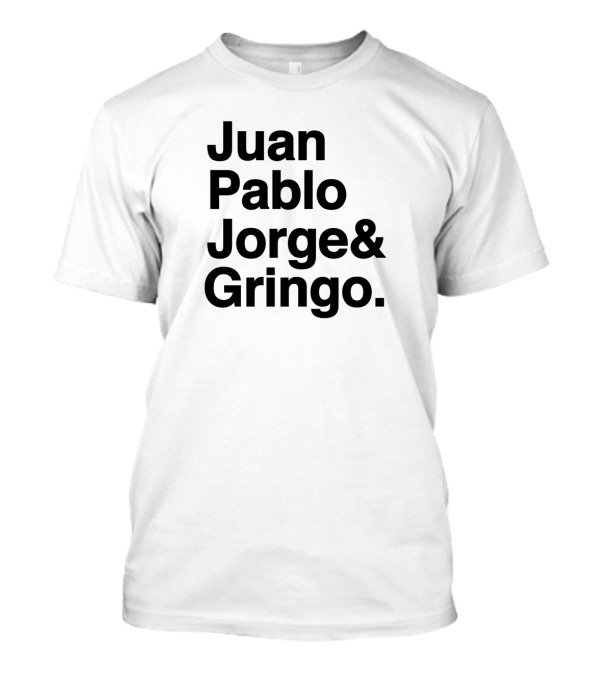 Juan Pablo Jorge Gringo El Fabo Cuatro T-Shirt