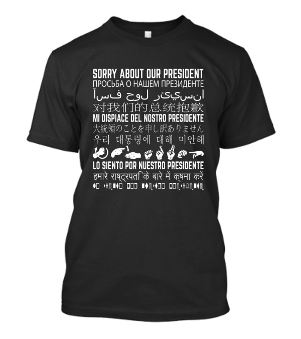 Multilingual Sorry About Our President Statement In Global Languages T-Shirt