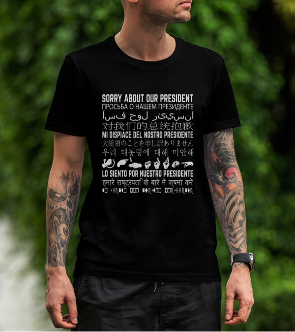 Multilingual Sorry About Our President Statement In Global Languages T-Shirt
