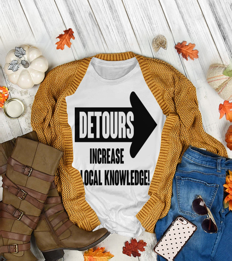 Detours Increase Local Knowledge Arrow Message T-Shirt