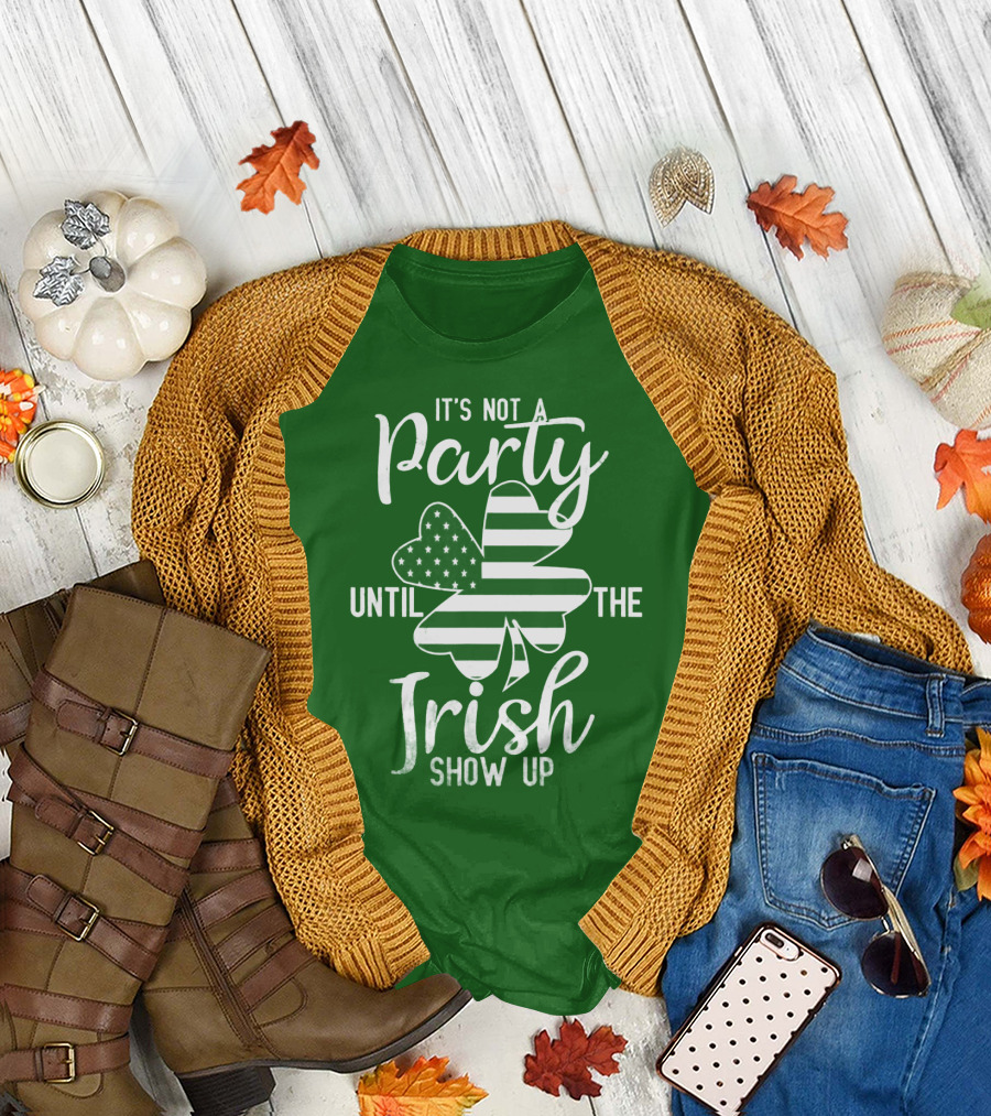 It's Not A Party Until The Irish Show Up Clover With American Flag T-Shirt