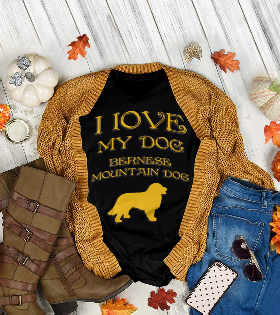 I LOVE MY DOG Bernese Mountain Dog T-Shirt