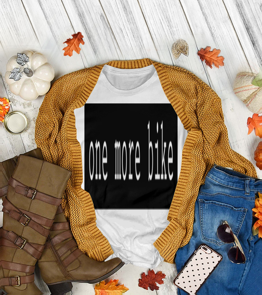 One More Bike Cycling Enthusiast Gear T-Shirt