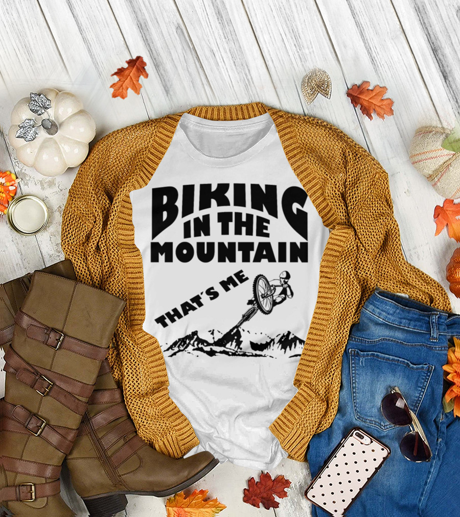 Biking in the Mountain That's Me Mountain Biker Adventure T-Shirt