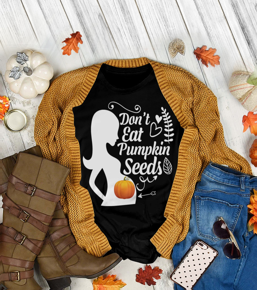 Don't Eat Pumpkin Seeds Pregnancy Humor Funny Pumpkin T-Shirt