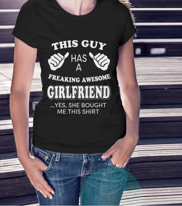 This Guy Has A Freaking Awesome Girlfriend T-Shirt