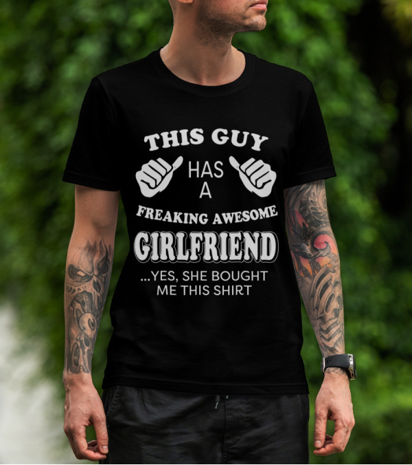 This Guy Has A Freaking Awesome Girlfriend T-Shirt