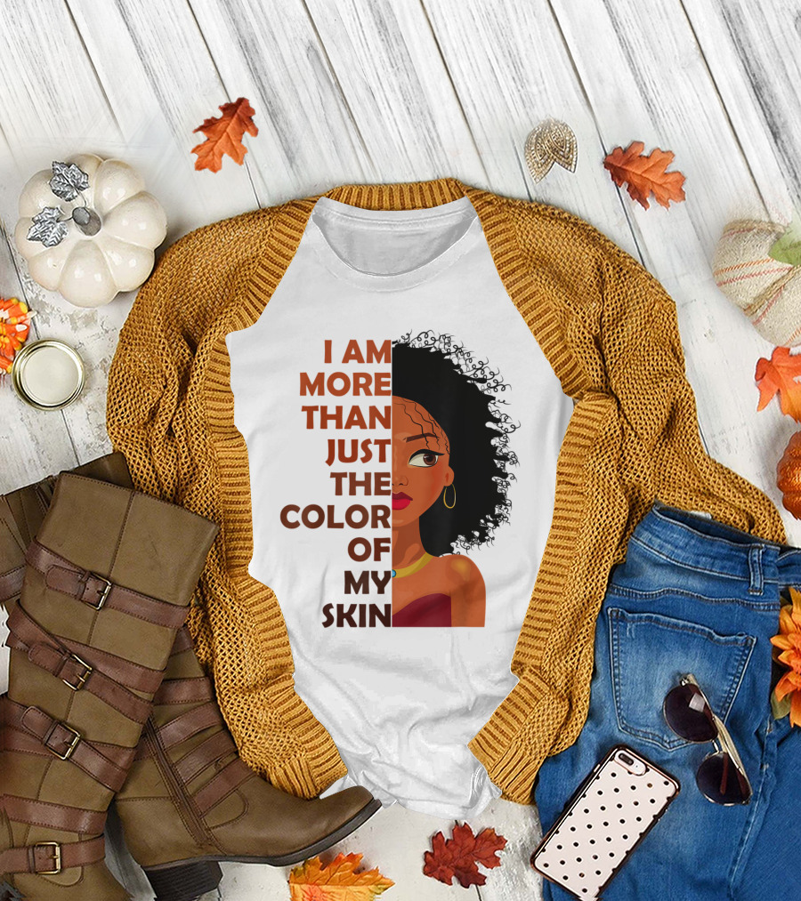 I Am More Than Just the Color of My Skin Black History Month Empowerment T-Shirt