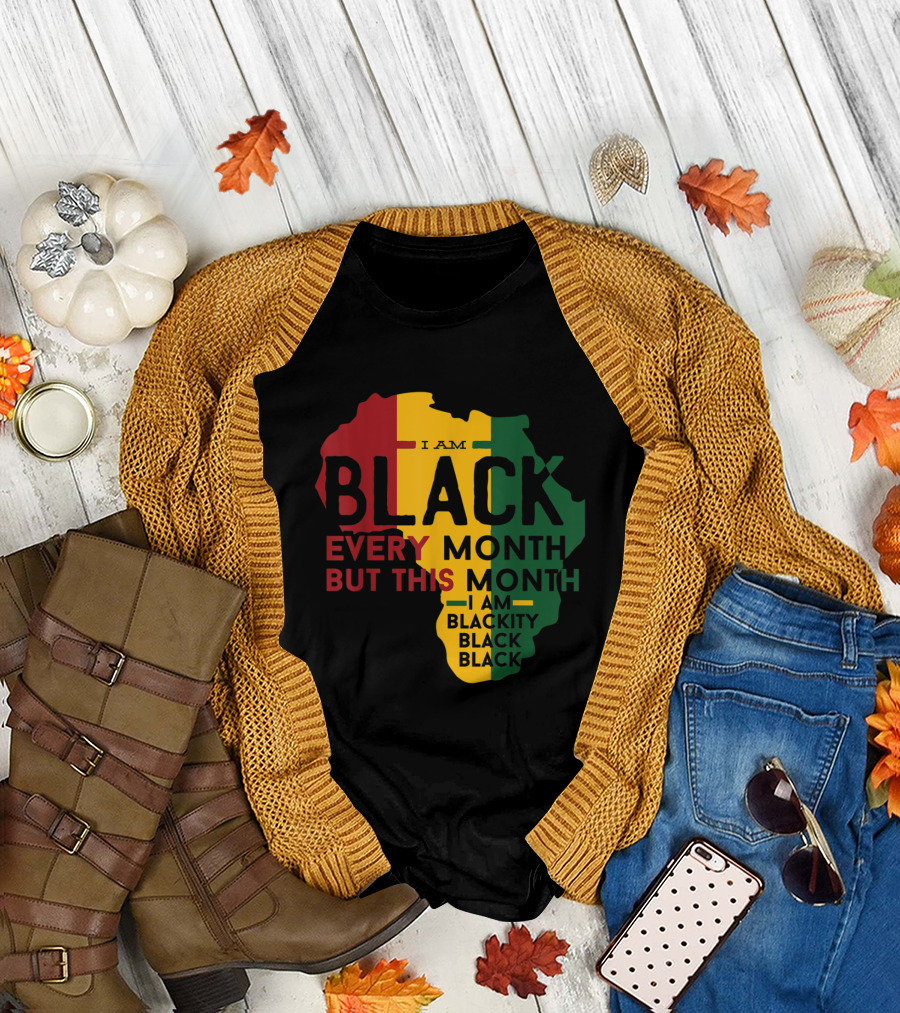 I Am Black Every Month But This Month I'm Blackity Black Black Black T-Shirt