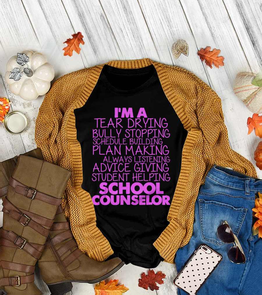 I'm A Tear Drying Bully Stopping Schedule Building Plan Making Always Listening Advice Giving Student Helping School Counselor T-Shirt