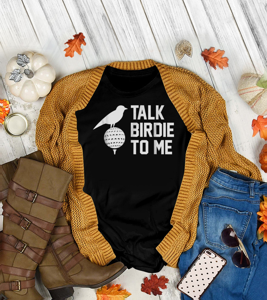 Talk Birdie To Me Golf Humor Bird on Ball T-Shirt
