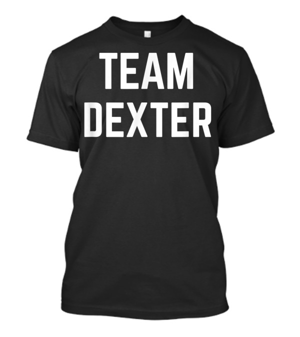 Team Dexter Friend Family Fan Club Support T-Shirt