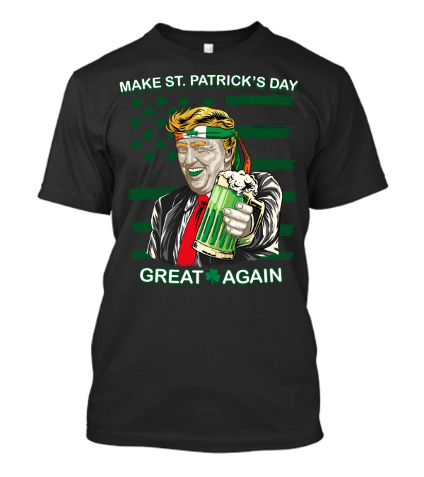 Make St Patrick's Day Great Again Trump Holding Green Beer T-Shirt