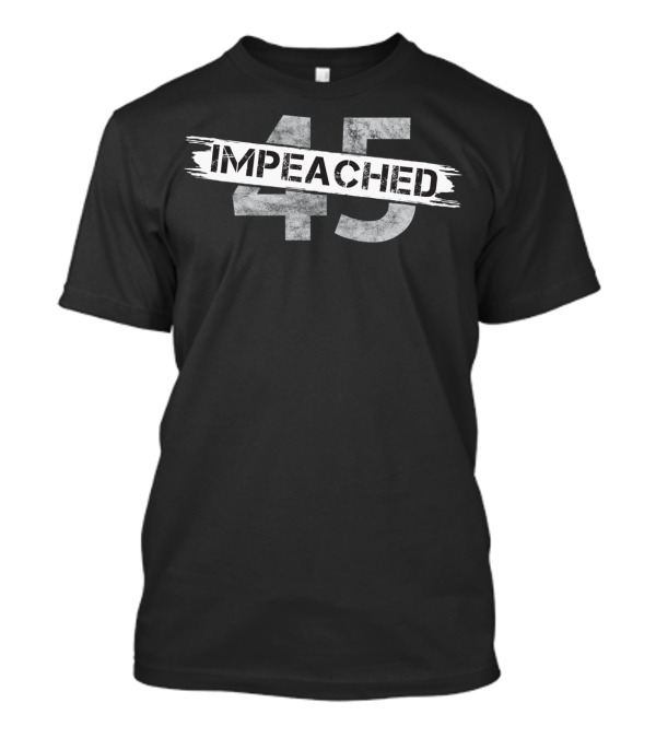 Impeached 45 Impeachment Trump Is Impeached T-Shirt