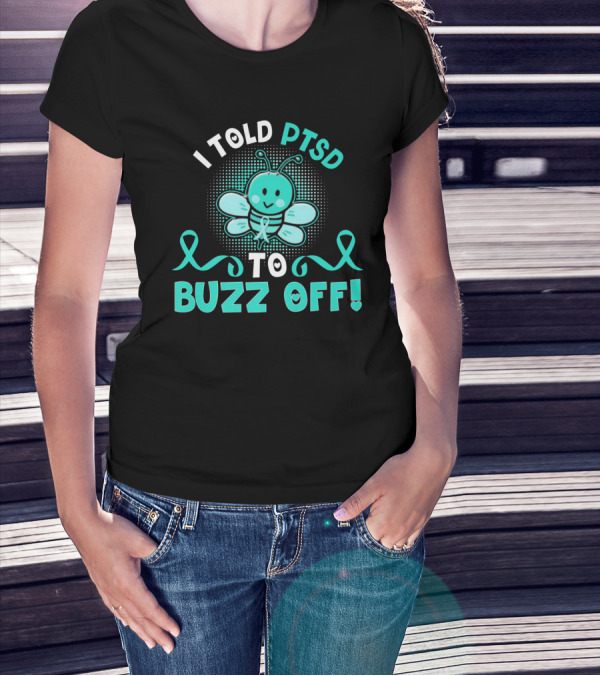 I Told PTSD To Buzz Off Bee With Awareness Ribbons T-Shirt