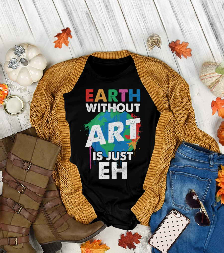 Earth Without Art Is Just Eh Colorful World Map Splash T-Shirt