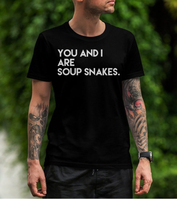 Funny You And I Are Soup Snakes The Office T-Shirt