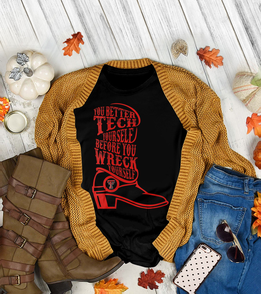 You Better Tech Yourself Before You Wreck Yourself Texas Tech Red Raiders T-Shirt