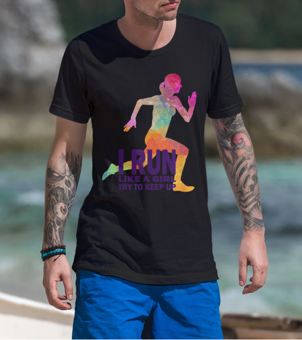 I Run Like A Girl Try To Keep Up Motivation For Runners T-Shirt