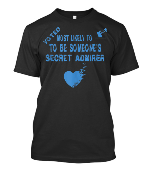 Voted Most Likely To Be Someone's Secret Admirer Heart And Birds T-Shirt