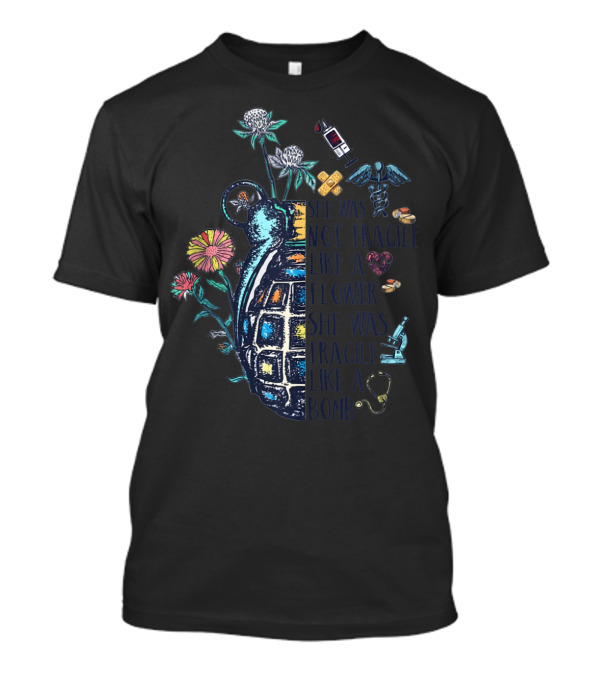 She Was Not Fragile Like A Flower She Was Fragile Like A Bomb Medic Symbol Floral Grenade T-Shirt