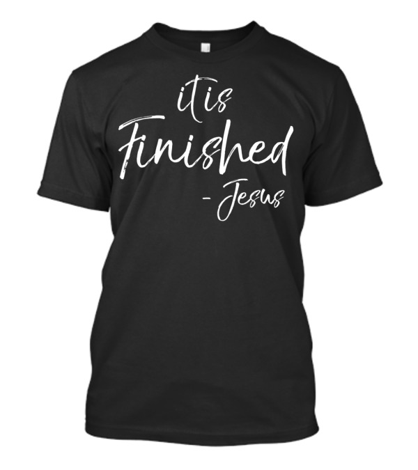 It Is Finished Jesus Quote Salvation Saying T-Shirt