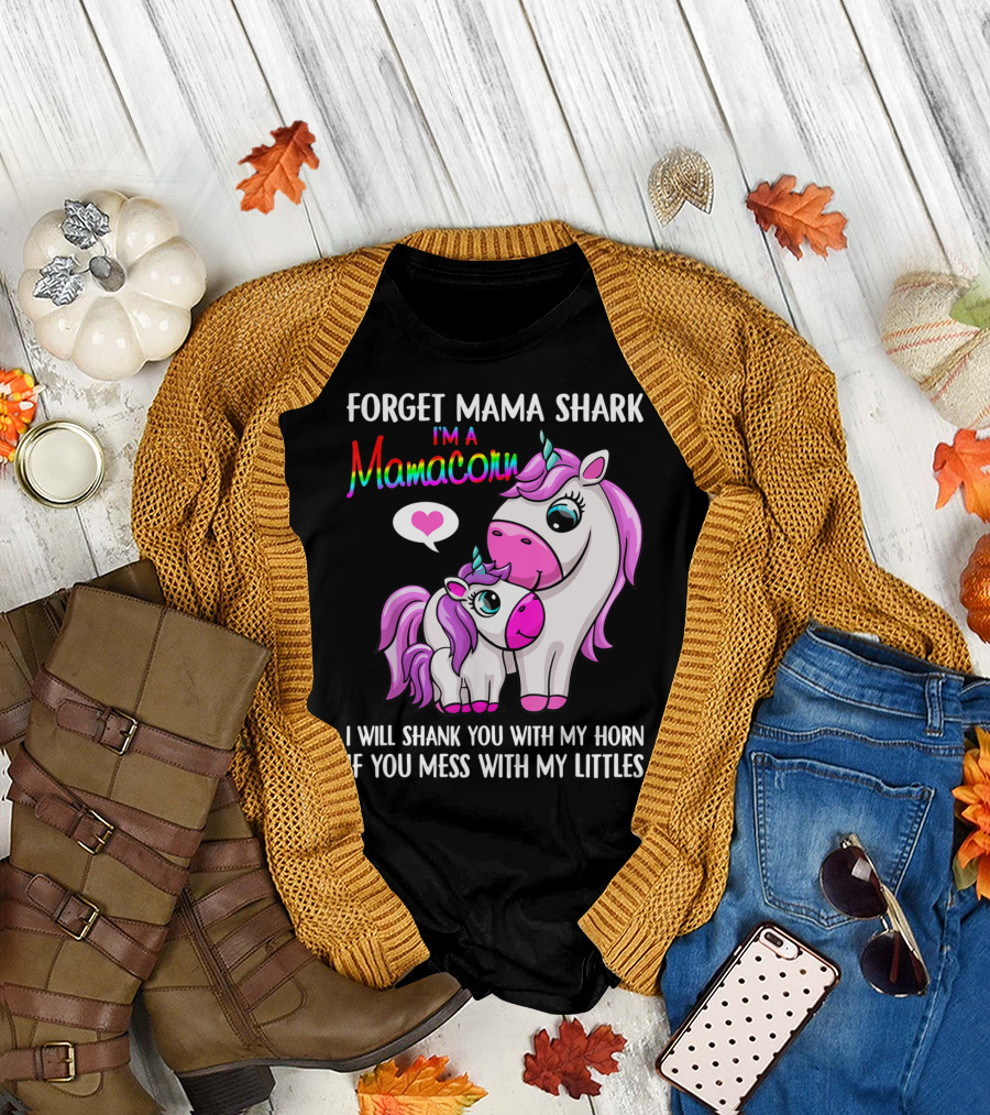 Forget Mama Shark I'm a Mamacorn I Will Shank You with My Horn if You Mess with My Littles T-Shirt
