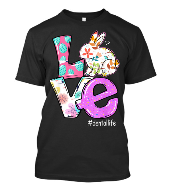 Love Floral Rabbit #dentallife Happy Easter Day Costumes T-Shirt