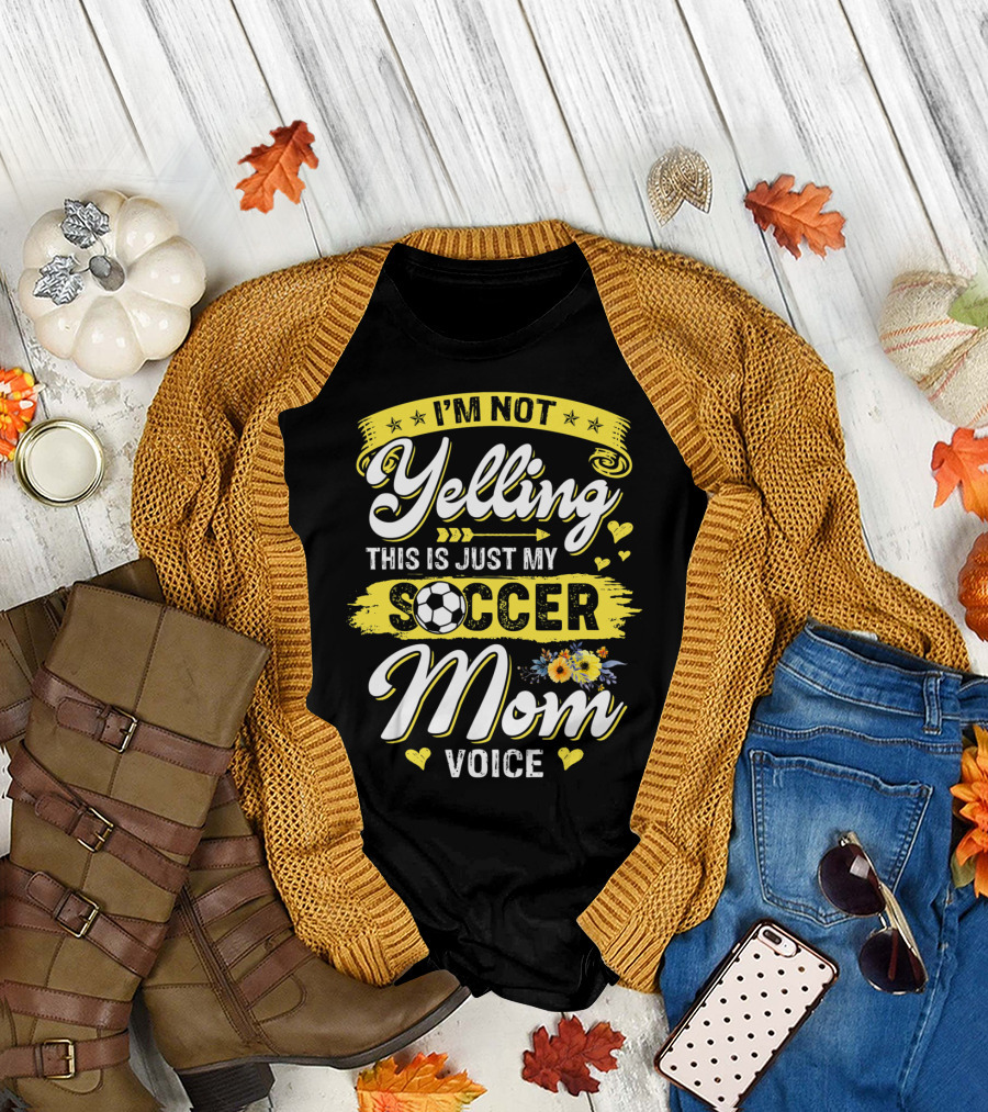 I'm Not Yelling This Is Just My Soccer Mom Voice T-Shirt
