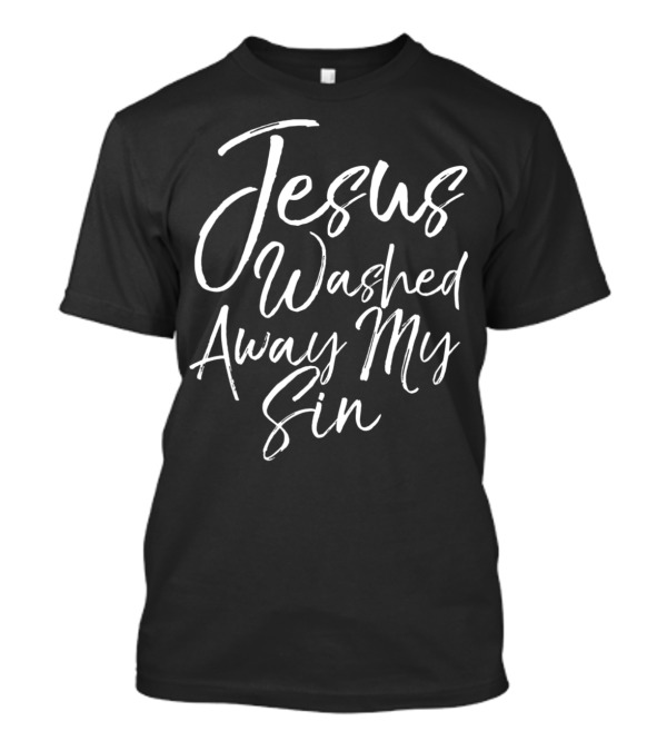 Jesus Washed Away My Sin T-Shirt