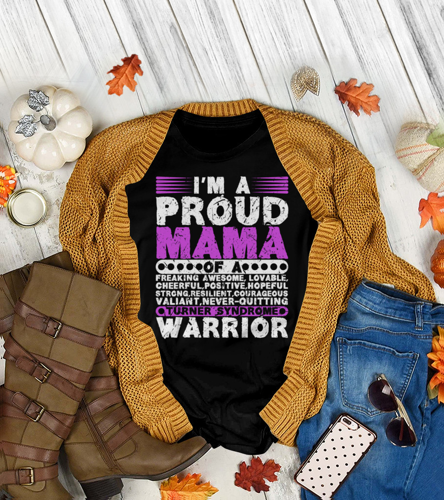 I'M A Proud Mama Of A Freaking Awesome Lovable Cheerful Positive Hopeful Strong Resilient Courageous Valiant Never-Quitting Turner Syndrome Warrior T-